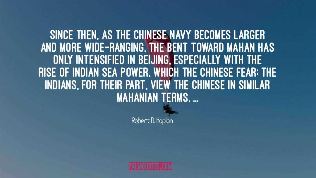 Robert D. Kaplan Quotes: Since then, as the Chinese