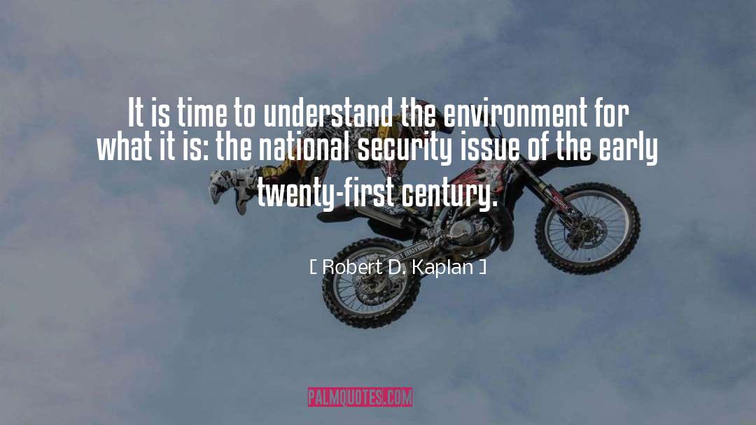 Robert D. Kaplan Quotes: It is time to understand