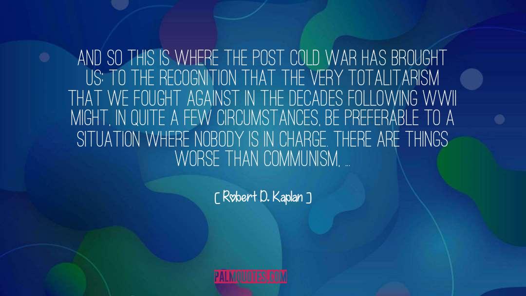 Robert D. Kaplan Quotes: And so this is where