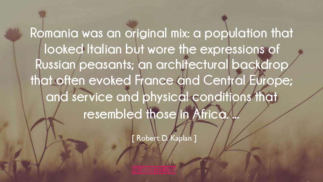 Robert D. Kaplan Quotes: Romania was an original mix: