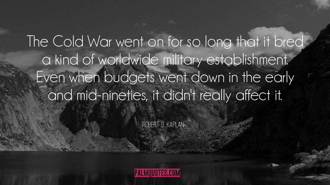 Robert D. Kaplan Quotes: The Cold War went on