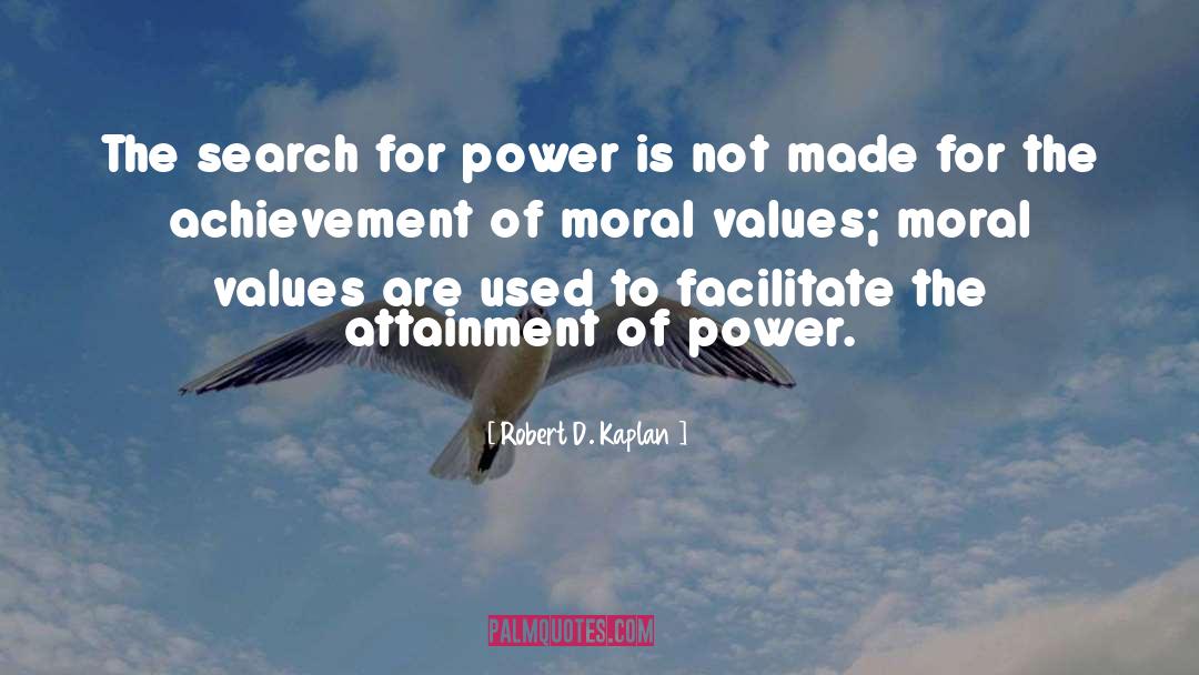 Robert D. Kaplan Quotes: The search for power is