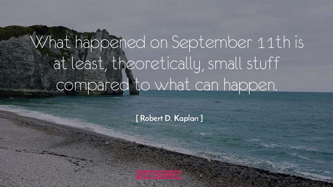 Robert D. Kaplan Quotes: What happened on September 11th