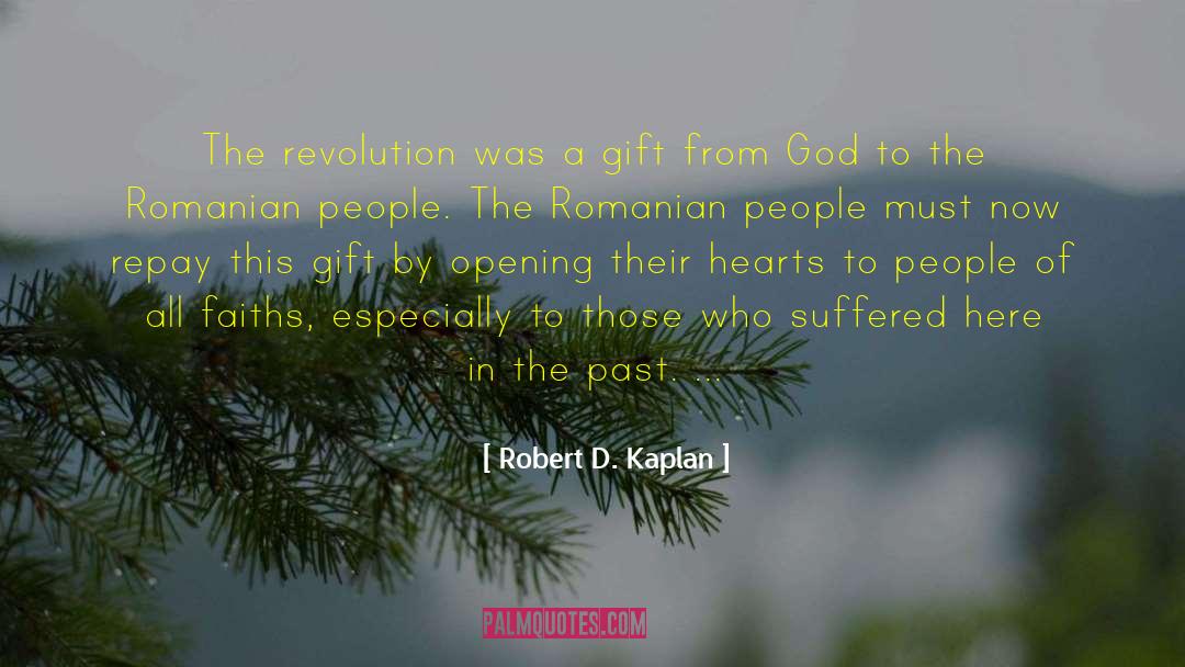Robert D. Kaplan Quotes: The revolution was a gift
