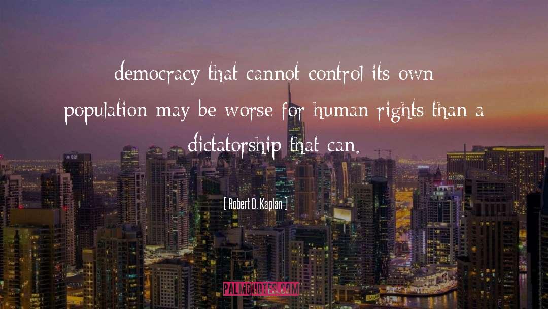 Robert D. Kaplan Quotes: democracy that cannot control its