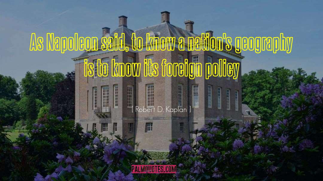 Robert D. Kaplan Quotes: As Napoleon said, to know