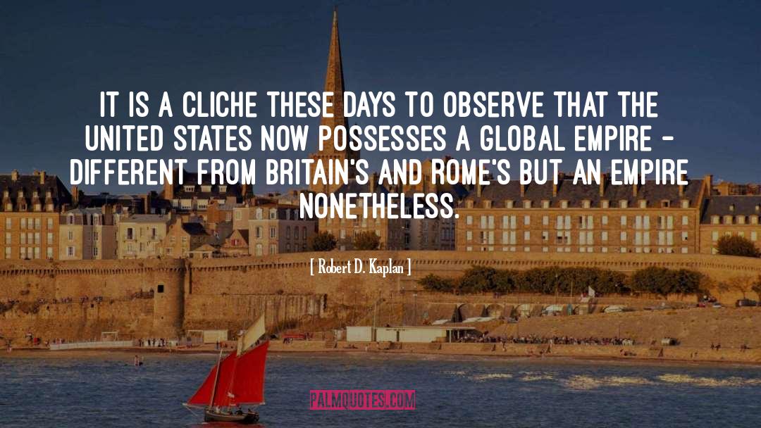 Robert D. Kaplan Quotes: It is a cliche these