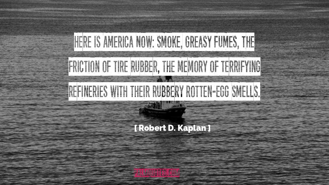 Robert D. Kaplan Quotes: Here is America Now: smoke,