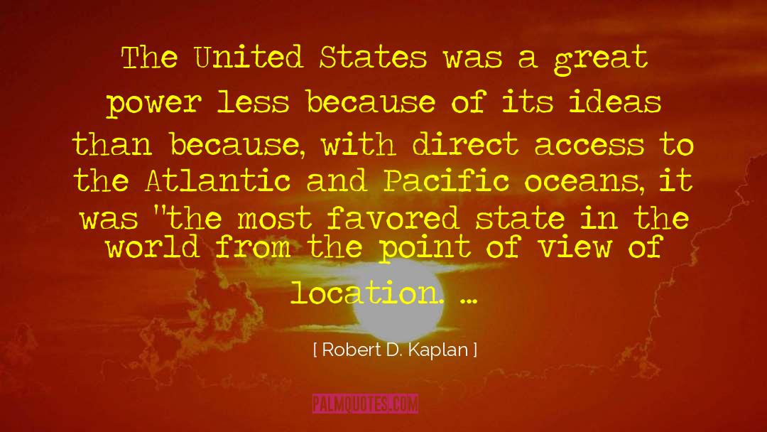 Robert D. Kaplan Quotes: The United States was a