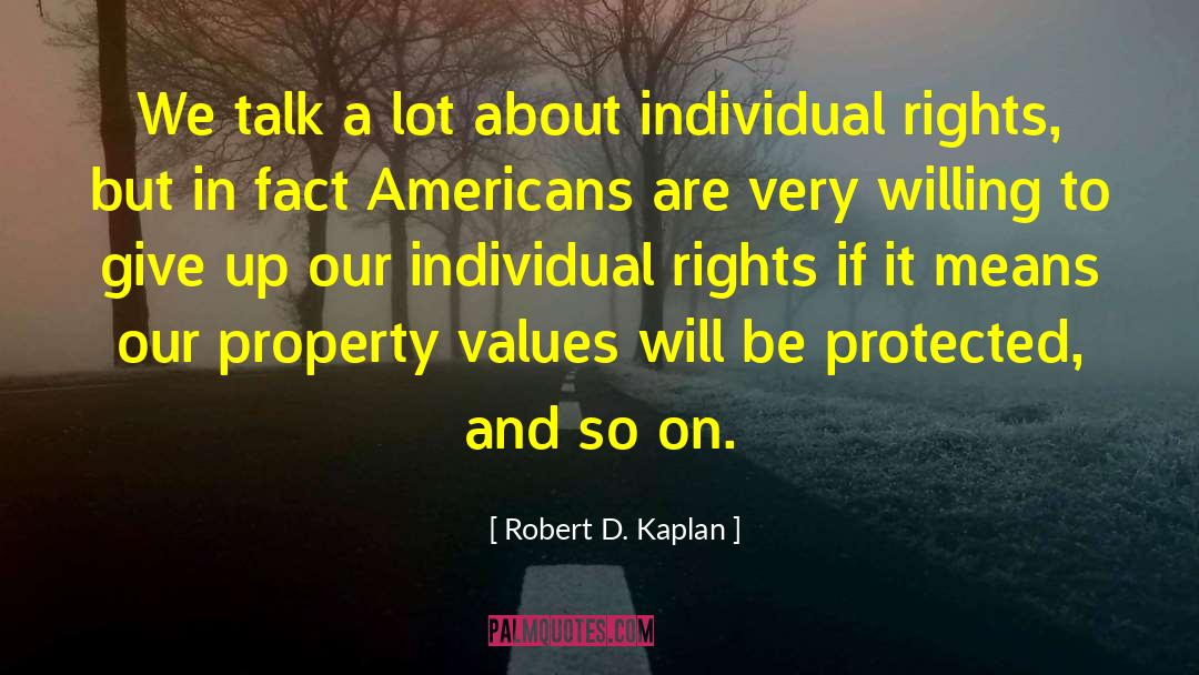 Robert D. Kaplan Quotes: We talk a lot about