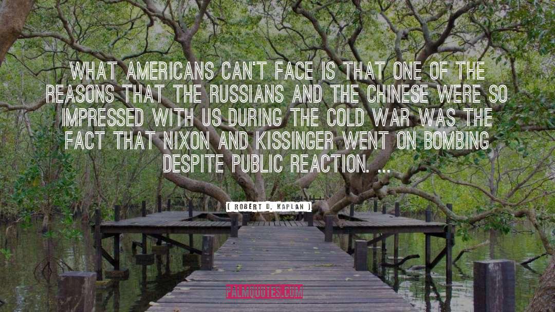 Robert D. Kaplan Quotes: What Americans can't face is