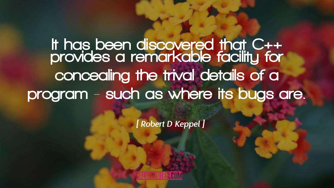 Robert D Keppel Quotes: It has been discovered that