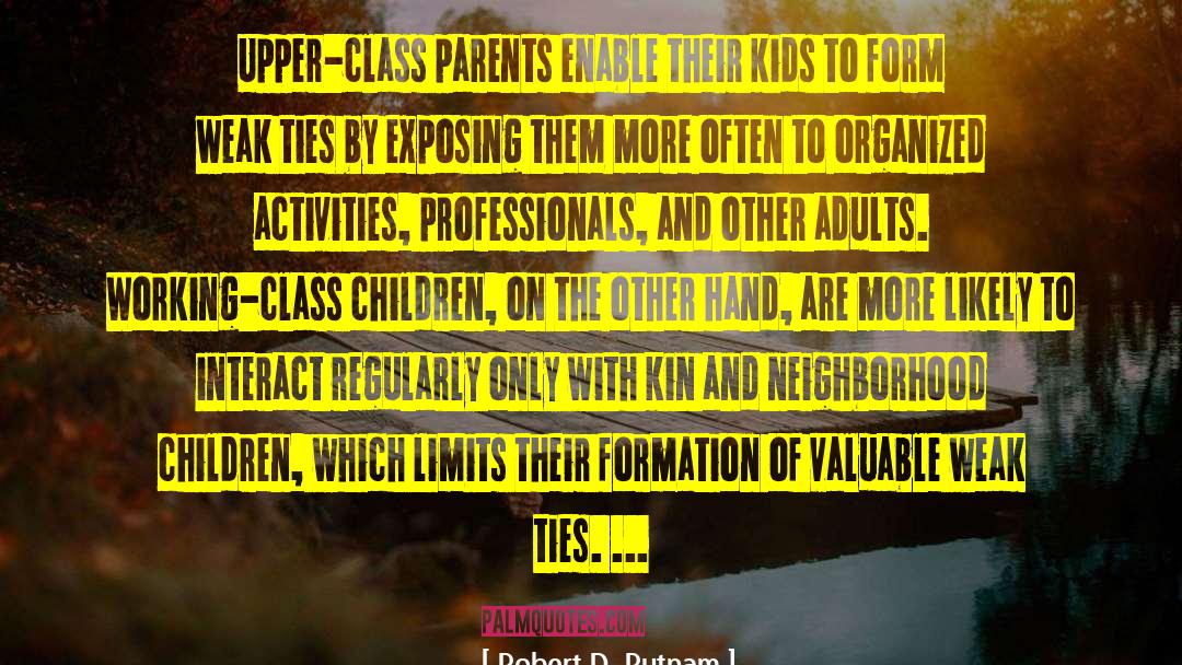 Robert D. Putnam Quotes: Upper-class parents enable their kids