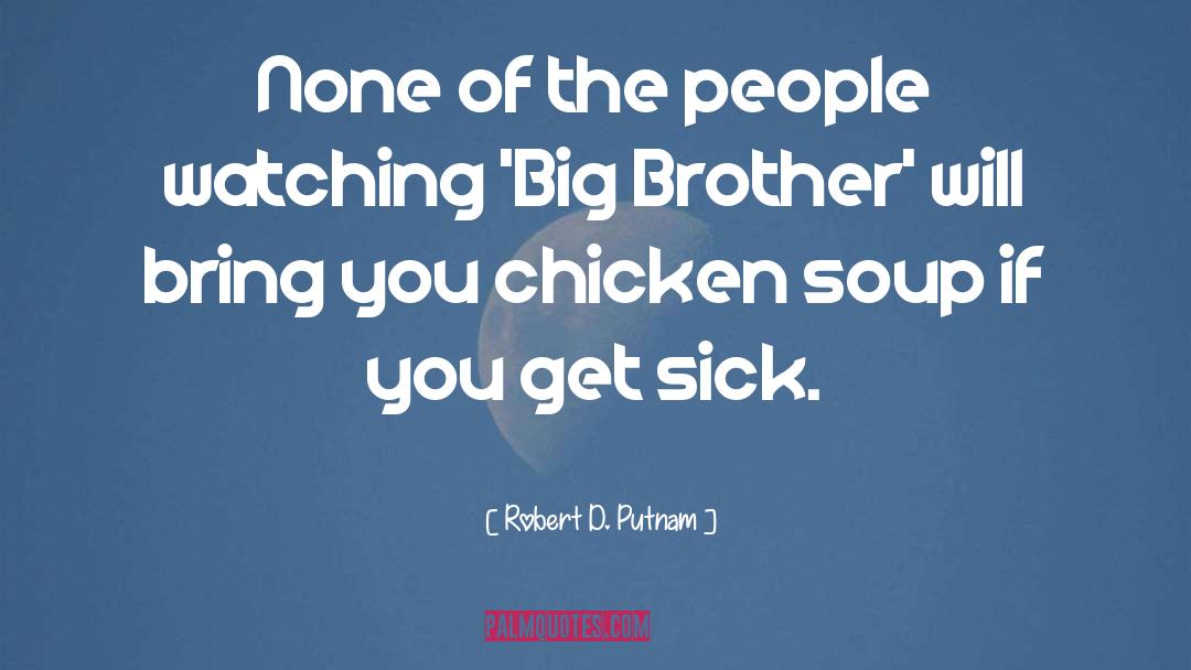 Robert D. Putnam Quotes: None of the people watching