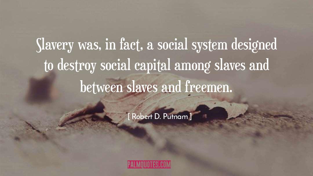 Robert D. Putnam Quotes: Slavery was, in fact, a