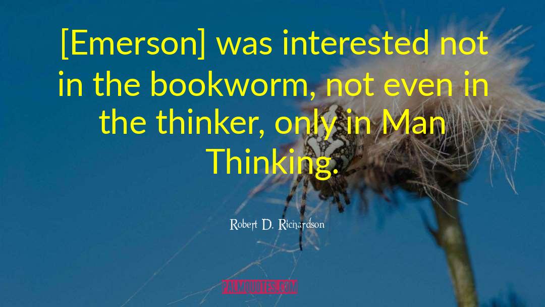 Robert D. Richardson Quotes: [Emerson] was interested not in