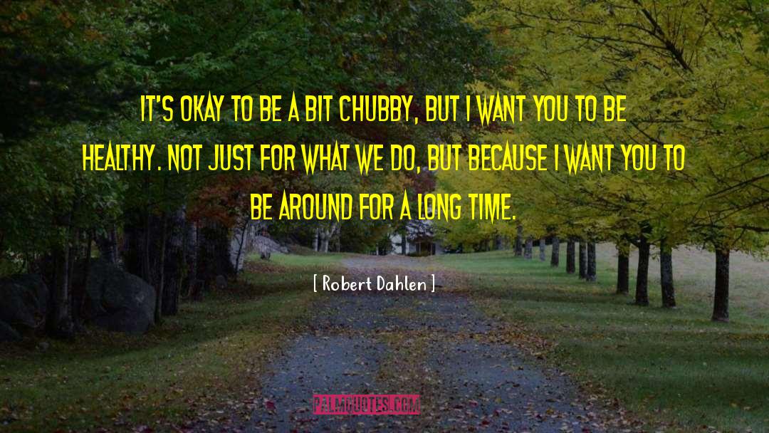 Robert Dahlen Quotes: It's okay to be a