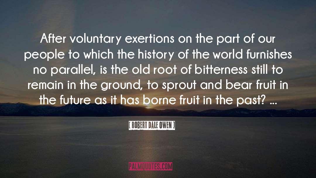 Robert Dale Owen Quotes: After voluntary exertions on the