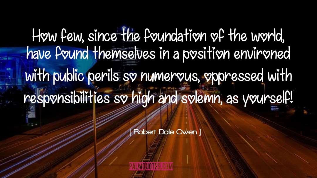 Robert Dale Owen Quotes: How few, since the foundation