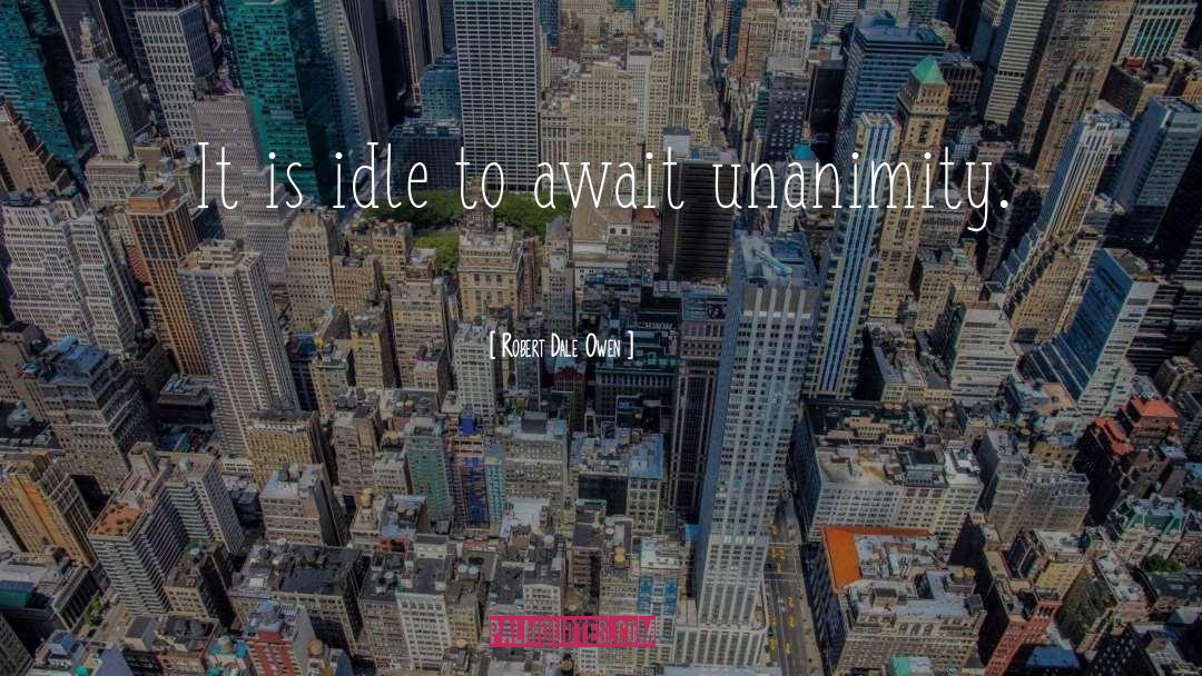 Robert Dale Owen Quotes: It is idle to await