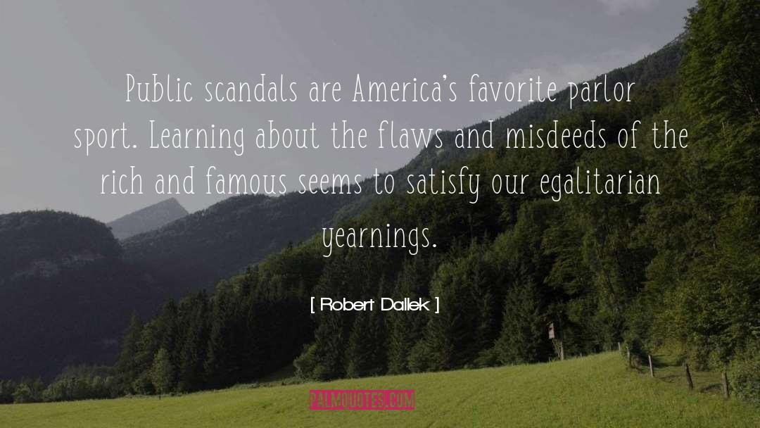 Robert Dallek Quotes: Public scandals are America's favorite