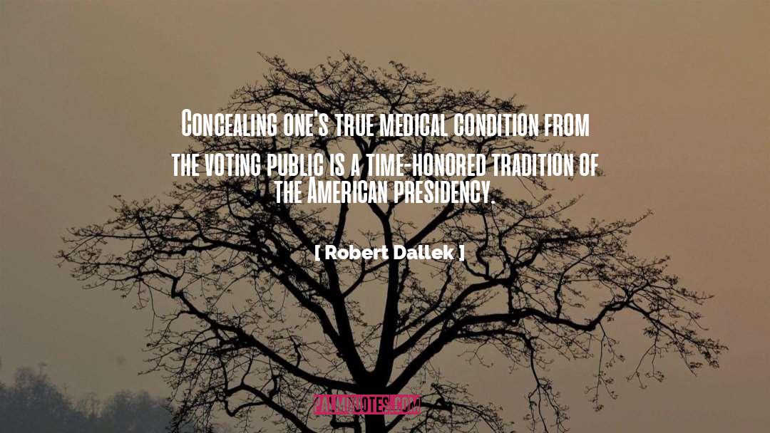 Robert Dallek Quotes: Concealing one's true medical condition