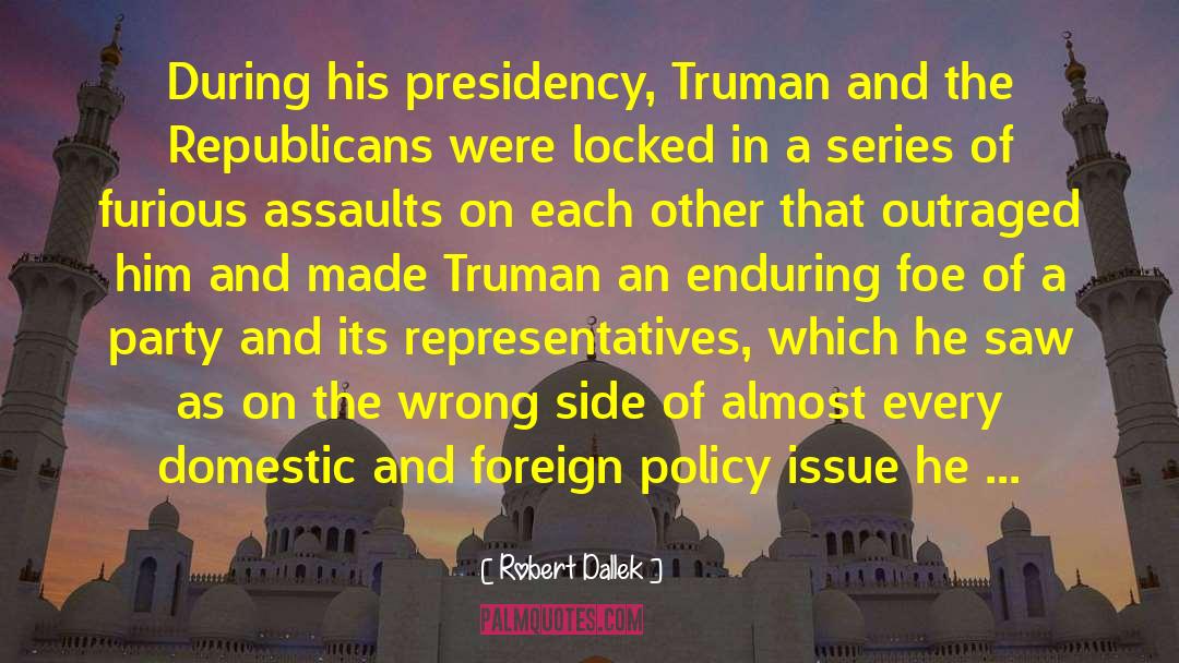 Robert Dallek Quotes: During his presidency, Truman and