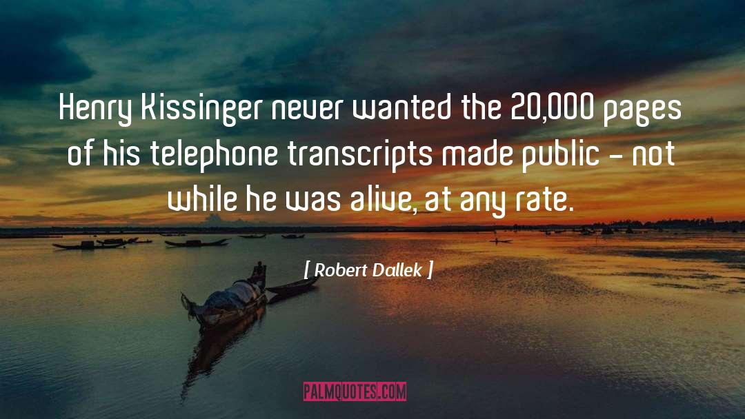 Robert Dallek Quotes: Henry Kissinger never wanted the