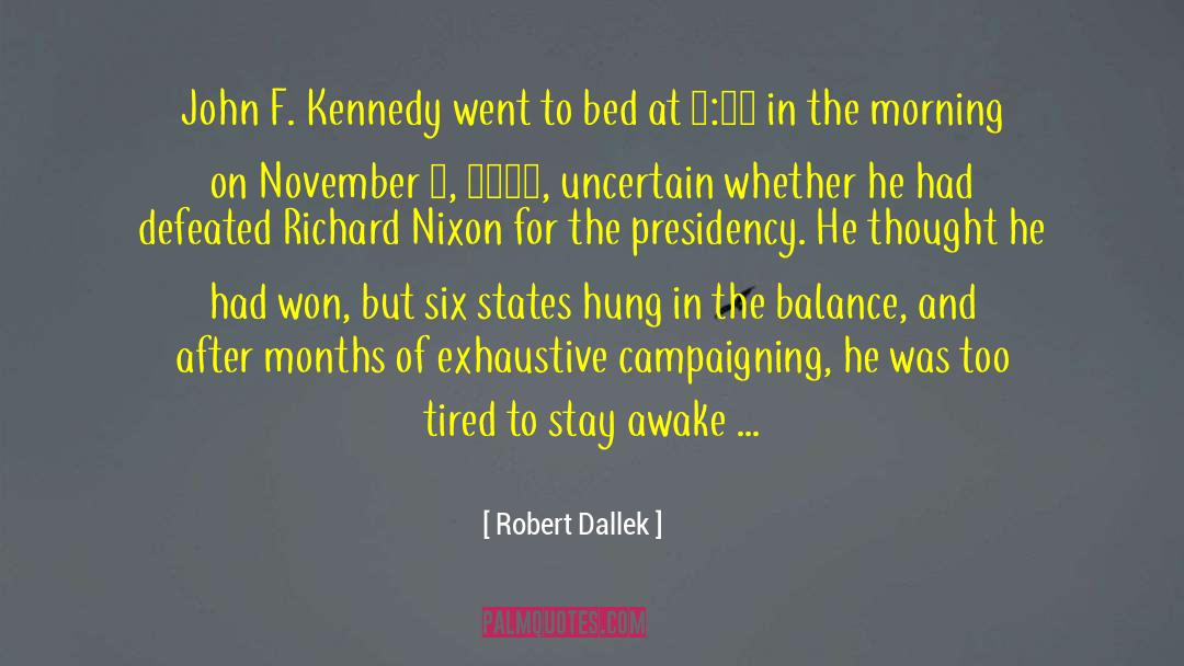 Robert Dallek Quotes: John F. Kennedy went to
