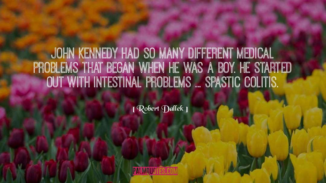Robert Dallek Quotes: John Kennedy had so many
