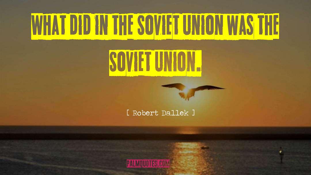 Robert Dallek Quotes: What did in the Soviet