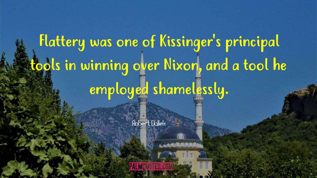 Robert Dallek Quotes: Flattery was one of Kissinger's