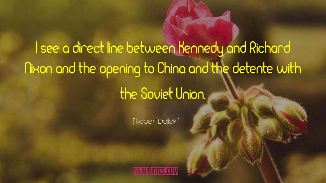 Robert Dallek Quotes: I see a direct line