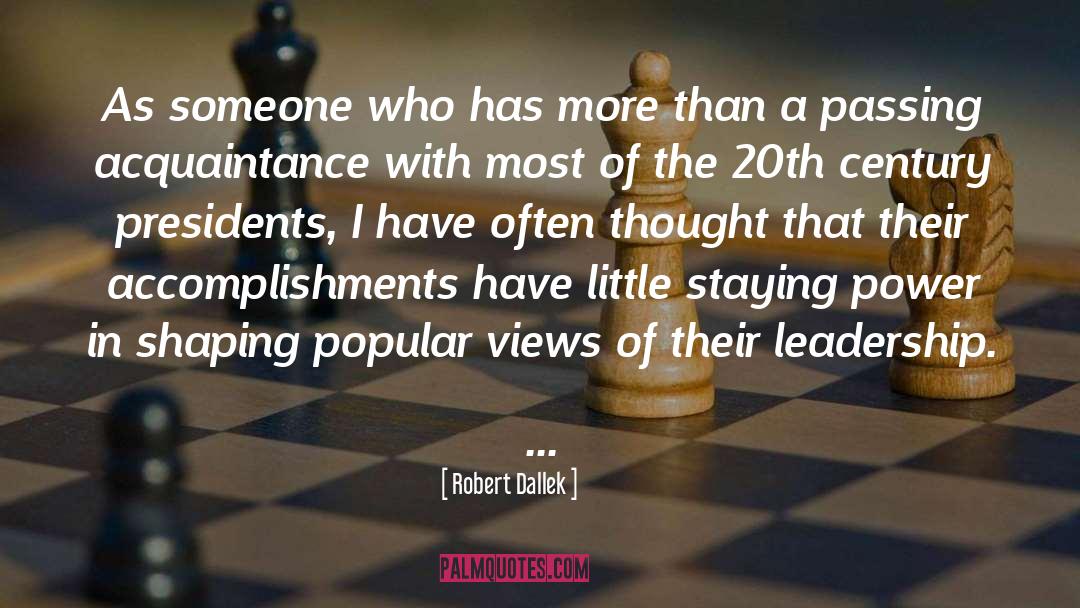 Robert Dallek Quotes: As someone who has more