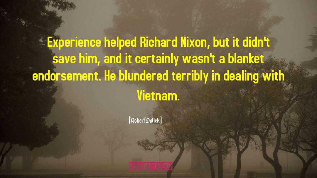 Robert Dallek Quotes: Experience helped Richard Nixon, but