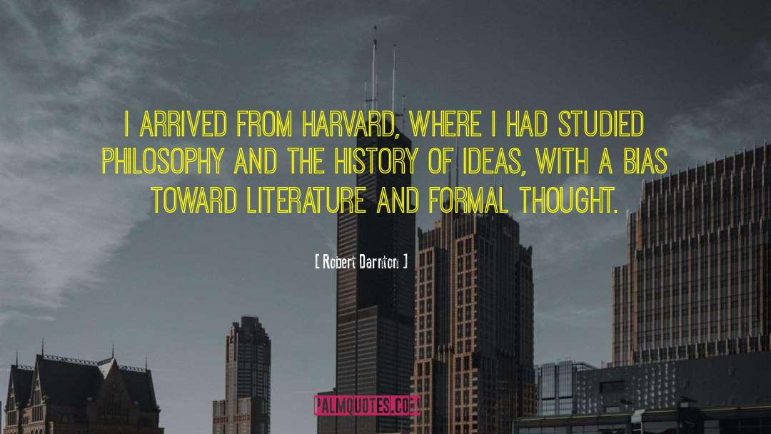 Robert Darnton Quotes: I arrived from Harvard, where