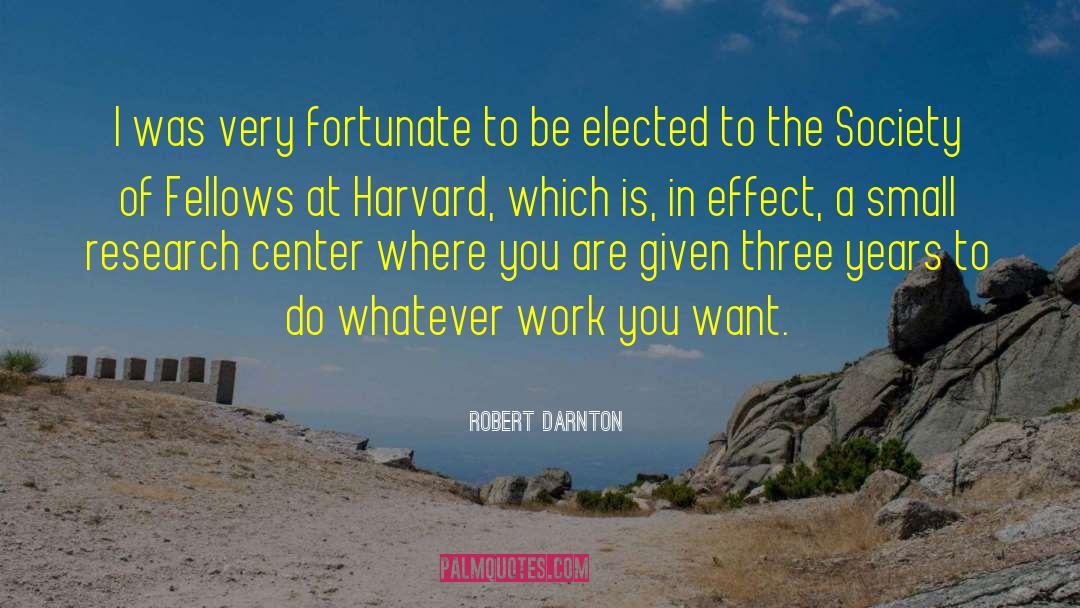 Robert Darnton Quotes: I was very fortunate to