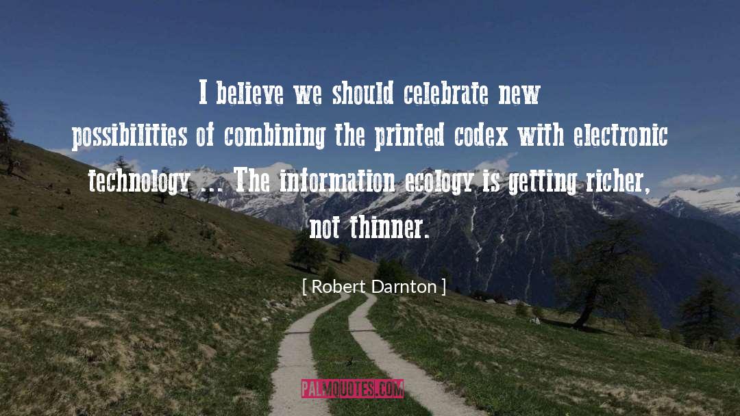 Robert Darnton Quotes: I believe we should celebrate