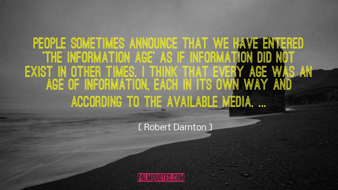 Robert Darnton Quotes: People sometimes announce that we