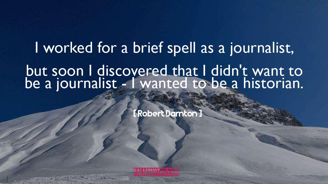 Robert Darnton Quotes: I worked for a brief