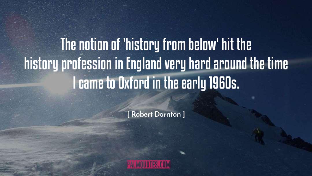 Robert Darnton Quotes: The notion of 'history from