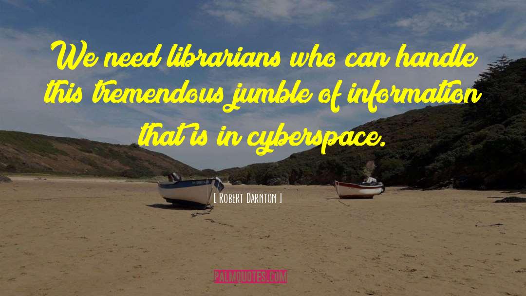 Robert Darnton Quotes: We need librarians who can