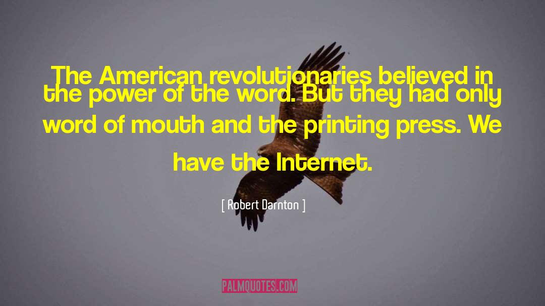 Robert Darnton Quotes: The American revolutionaries believed in