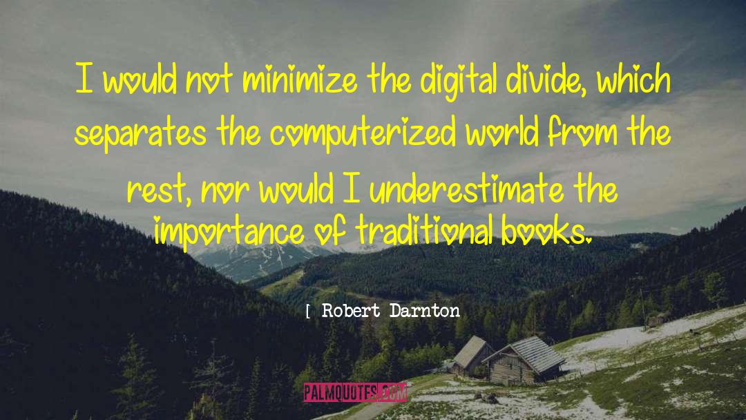 Robert Darnton Quotes: I would not minimize the