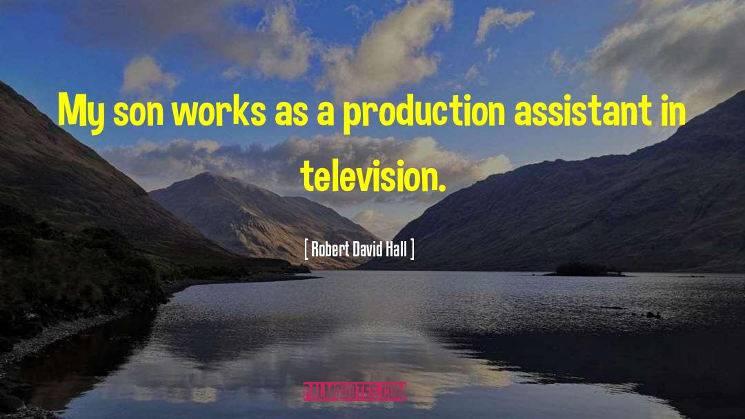 Robert David Hall Quotes: My son works as a