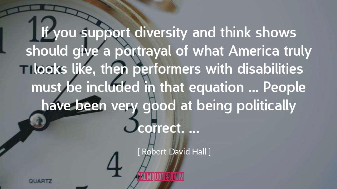 Robert David Hall Quotes: If you support diversity and