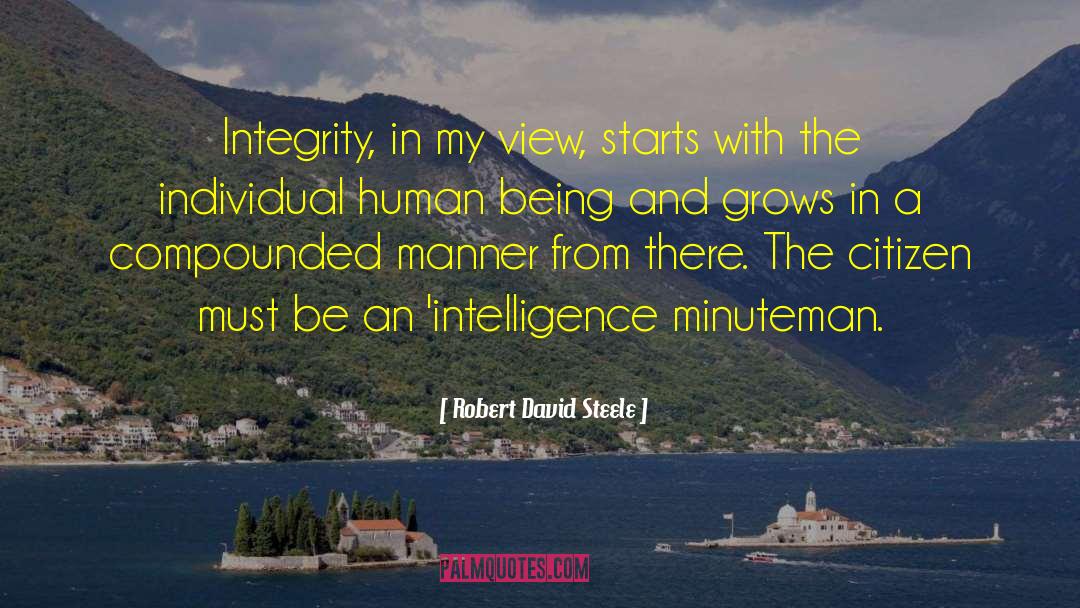 Robert David Steele Quotes: Integrity, in my view, starts