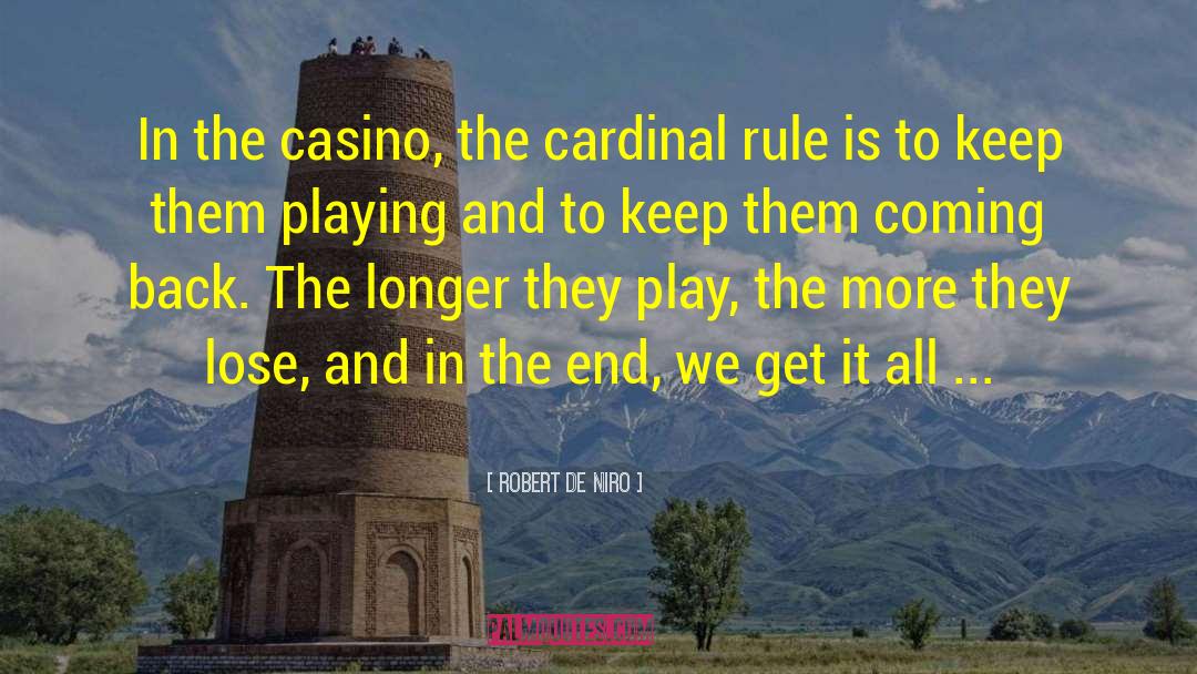 Robert De Niro Quotes: In the casino, the cardinal