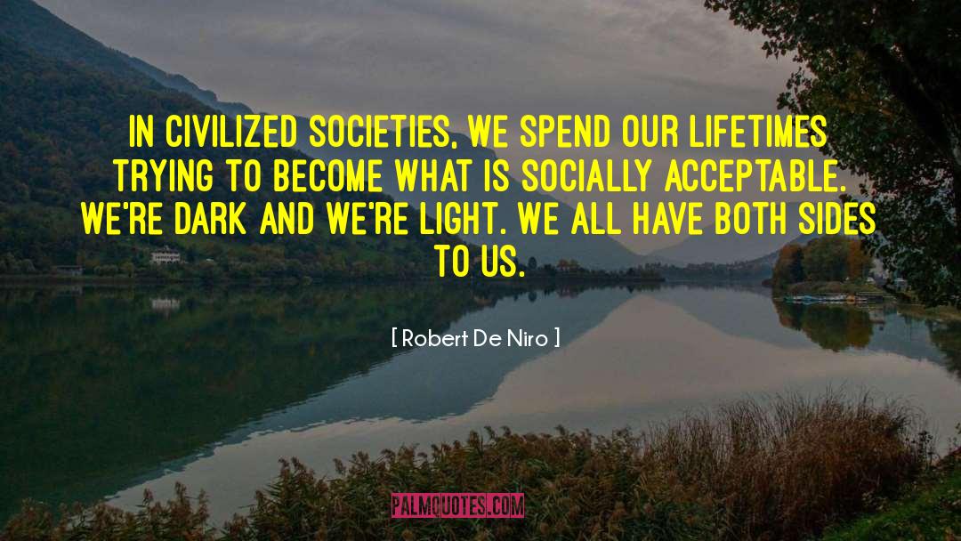 Robert De Niro Quotes: In civilized societies, we spend