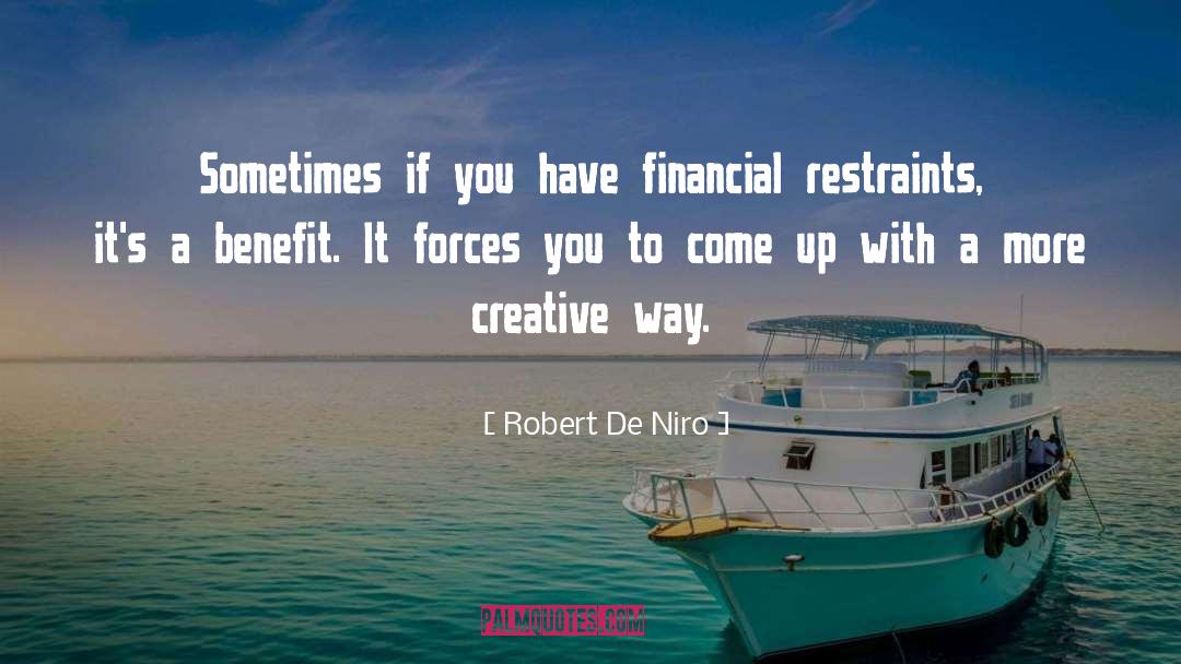 Robert De Niro Quotes: Sometimes if you have financial